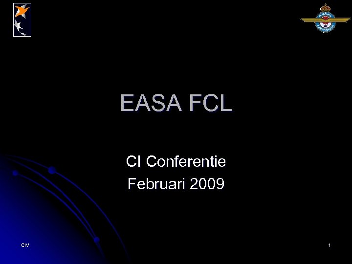 EASA FCL CI Conferentie Februari 2009 CIV 1 