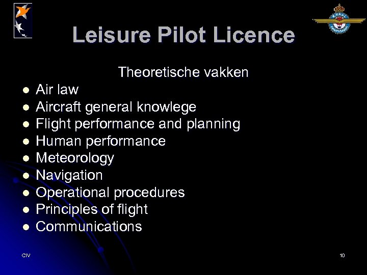Leisure Pilot Licence Theoretische vakken l l l l l CIV Air law Aircraft