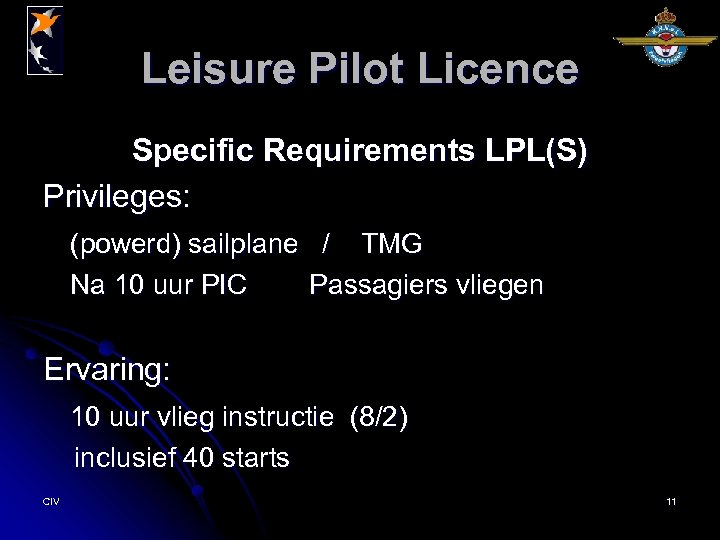 Leisure Pilot Licence Specific Requirements LPL(S) Privileges: (powerd) sailplane / TMG Na 10 uur