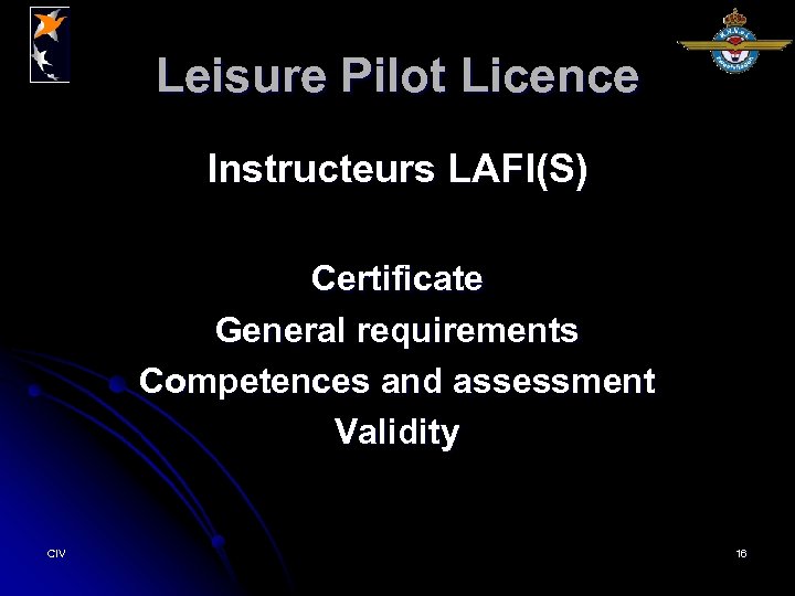 Leisure Pilot Licence Instructeurs LAFI(S) Certificate General requirements Competences and assessment Validity CIV 16