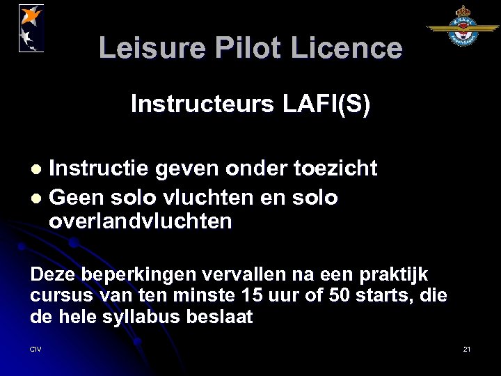 Leisure Pilot Licence Instructeurs LAFI(S) Instructie geven onder toezicht l Geen solo vluchten en