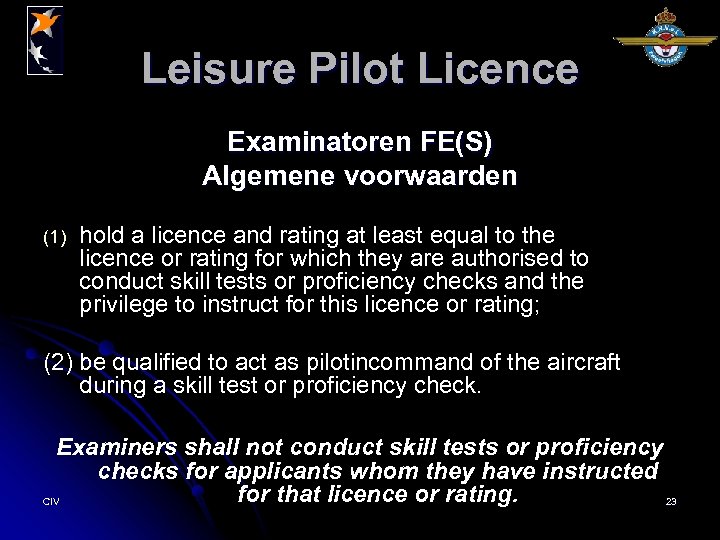 Leisure Pilot Licence Examinatoren FE(S) Algemene voorwaarden (1) hold a licence and rating at