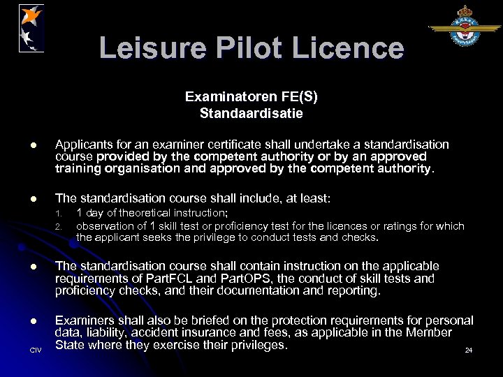 Leisure Pilot Licence Examinatoren FE(S) Standaardisatie l Applicants for an examiner certificate shall undertake