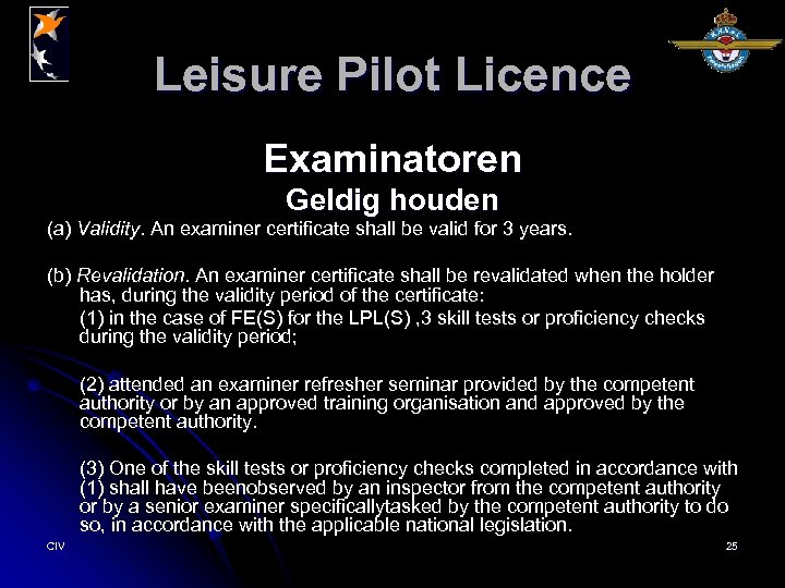 Leisure Pilot Licence Examinatoren Geldig houden (a) Validity. An examiner certificate shall be valid