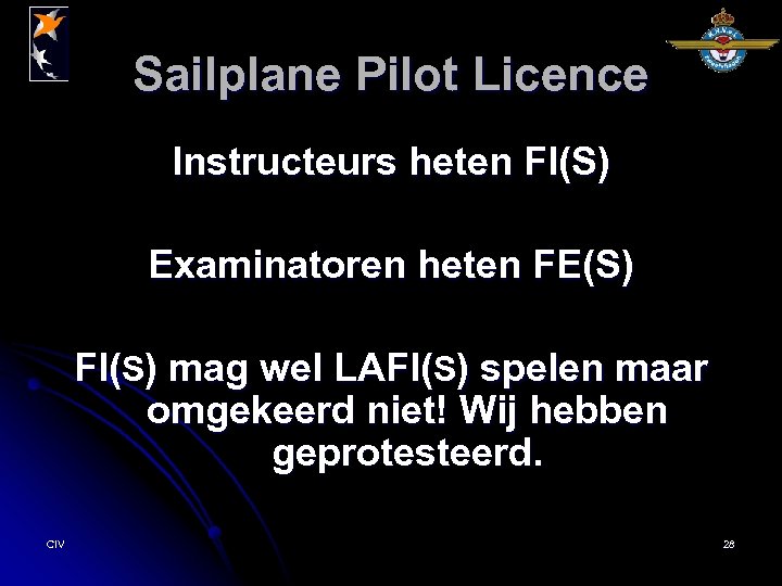 Sailplane Pilot Licence Instructeurs heten FI(S) Examinatoren heten FE(S) FI(S) mag wel LAFI(S) spelen