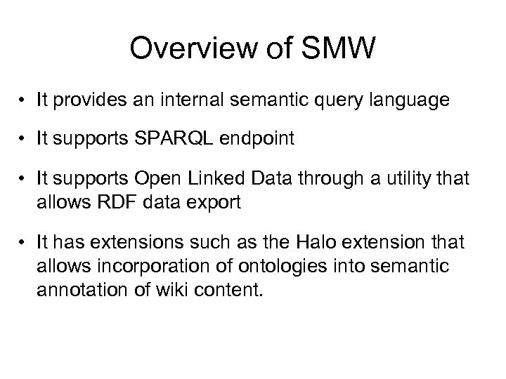Overview of SMW • It provides an internal semantic query language • It supports