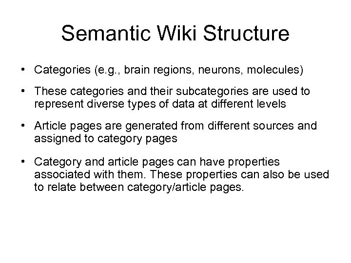 Semantic Wiki Structure • Categories (e. g. , brain regions, neurons, molecules) • These