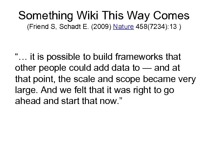Something Wiki This Way Comes (Friend S, Schadt E. (2009) Nature 458(7234): 13 )