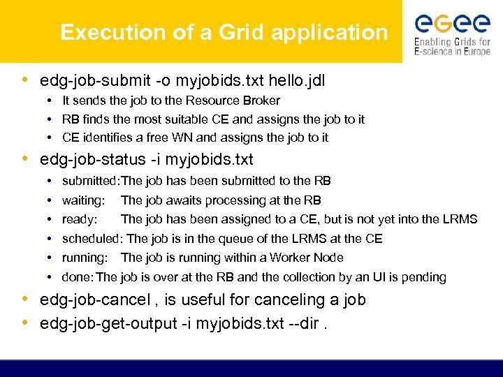 Execution of a Grid application • edg-job-submit -o myjobids. txt hello. jdl • It