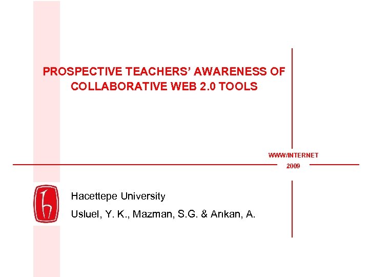 PROSPECTIVE TEACHERS’ AWARENESS OF COLLABORATIVE WEB 2. 0 TOOLS WWW/INTERNET 2009 Hacettepe University Usluel,