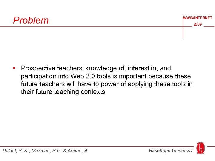 Problem WWW/INTERNET 2009 • Prospective teachers’ knowledge of, interest in, and participation into Web