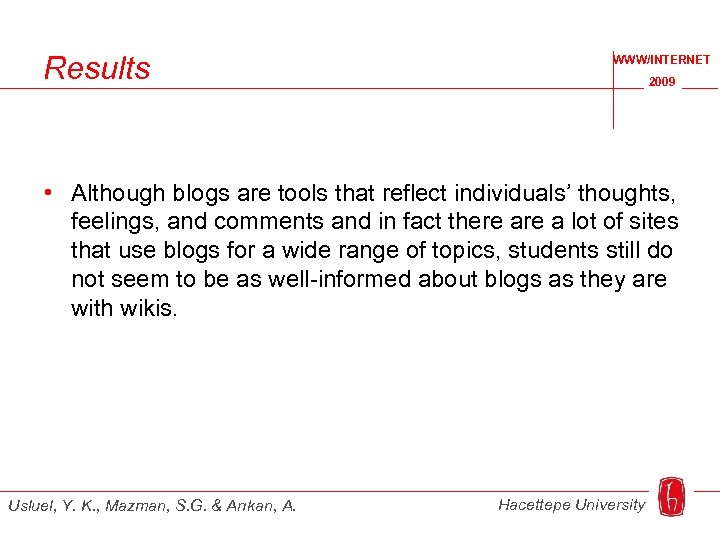 Results WWW/INTERNET 2009 • Although blogs are tools that reflect individuals’ thoughts, feelings, and