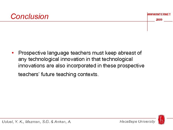 Conclusion WWW/INTERNET 2009 • Prospective language teachers must keep abreast of any technological innovation