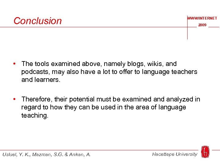 Conclusion WWW/INTERNET 2009 • The tools examined above, namely blogs, wikis, and podcasts, may