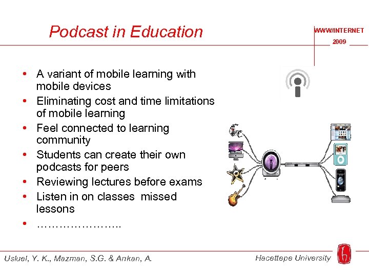 Podcast in Education WWW/INTERNET 2009 • A variant of mobile learning with mobile devices