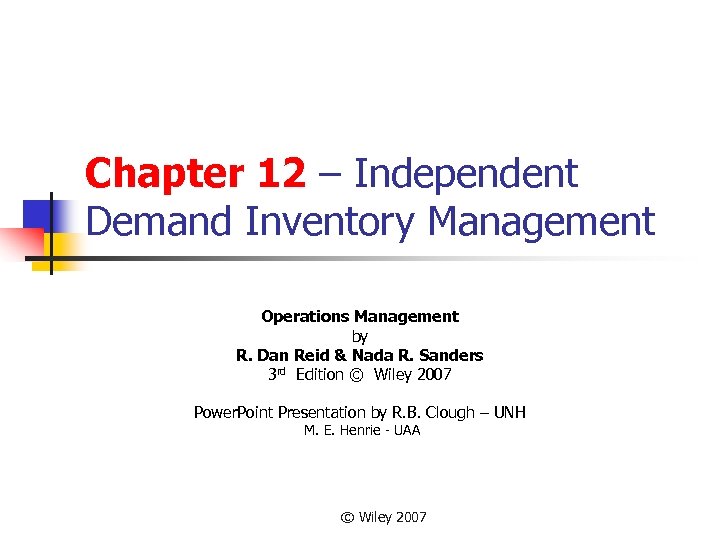 Chapter 12 – Independent Demand Inventory Management Operations Management by R. Dan Reid &