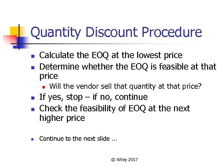 Quantity Discount Procedure n n Calculate the EOQ at the lowest price Determine whether