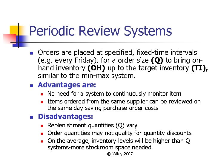 Periodic Review Systems n n Orders are placed at specified, fixed-time intervals (e. g.