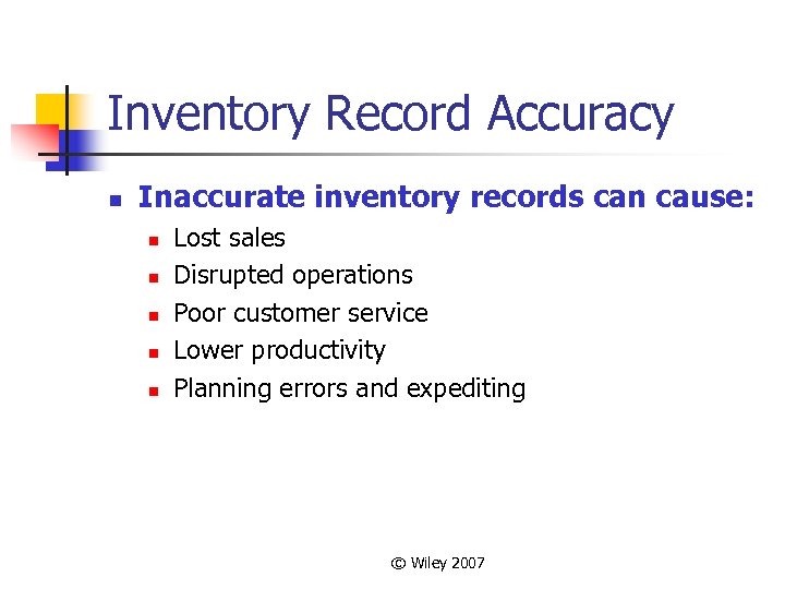 Inventory Record Accuracy n Inaccurate inventory records can cause: n n n Lost sales