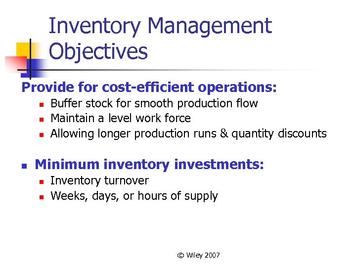 Inventory Management Objectives Provide for cost-efficient operations: n n Buffer stock for smooth production