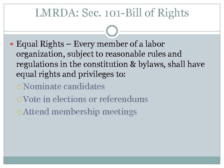 LMRDA: Sec. 101 -Bill of Rights Equal Rights – Every member of a labor