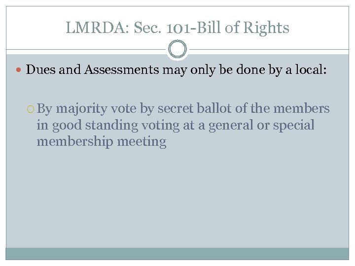 LMRDA: Sec. 101 -Bill of Rights Dues and Assessments may only be done by