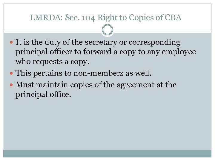 LMRDA: Sec. 104 Right to Copies of CBA It is the duty of the