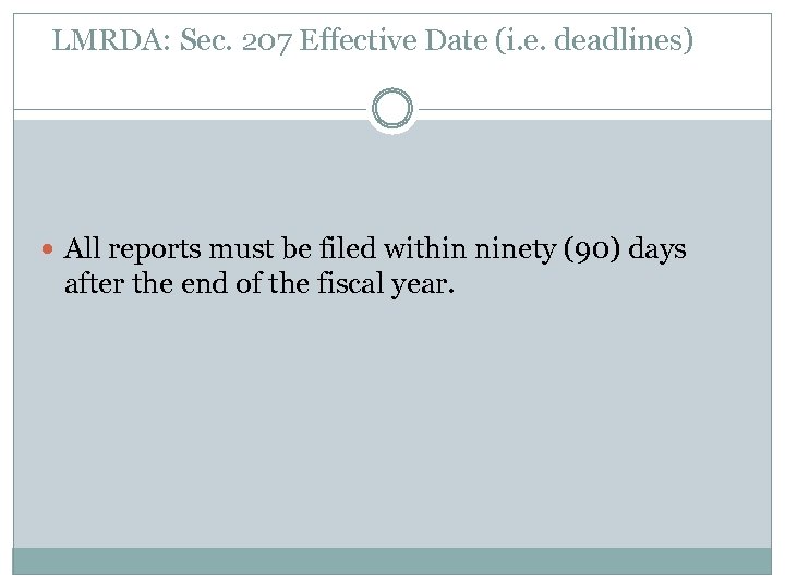 LMRDA: Sec. 207 Effective Date (i. e. deadlines) All reports must be filed within