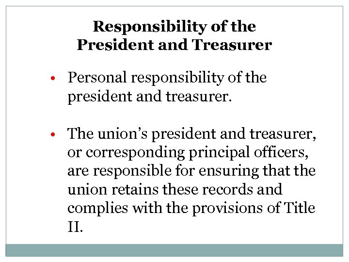 Responsibility of the President and Treasurer • Personal responsibility of the president and treasurer.