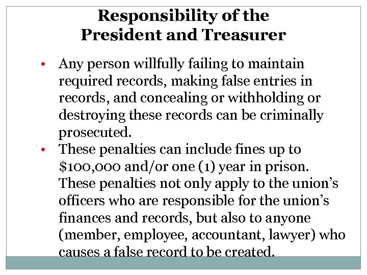 Responsibility of the President and Treasurer • Any person willfully failing to maintain required
