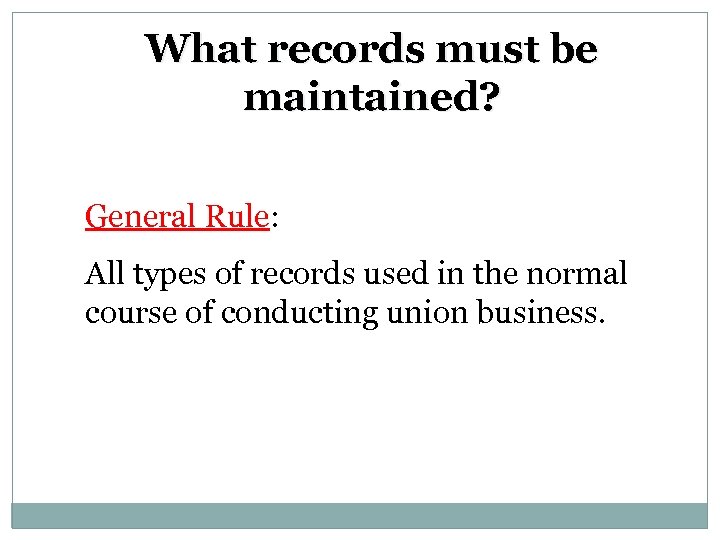 What records must be maintained? General Rule: All types of records used in the