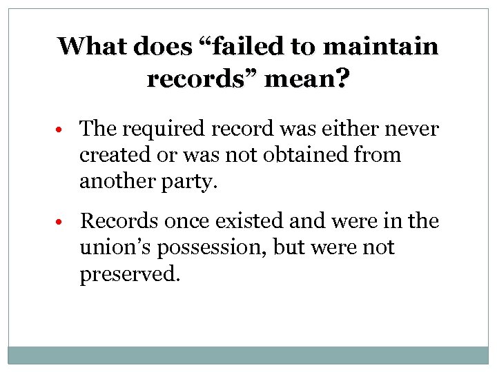 What does “failed to maintain records” mean? • The required record was either never