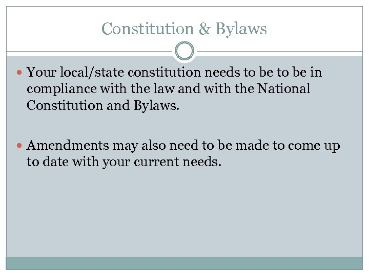 Constitution & Bylaws Your local/state constitution needs to be in compliance with the law