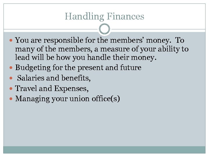 Handling Finances You are responsible for the members’ money. To many of the members,