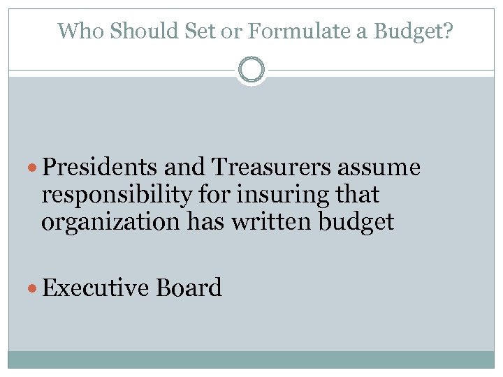 Who Should Set or Formulate a Budget? Presidents and Treasurers assume responsibility for insuring