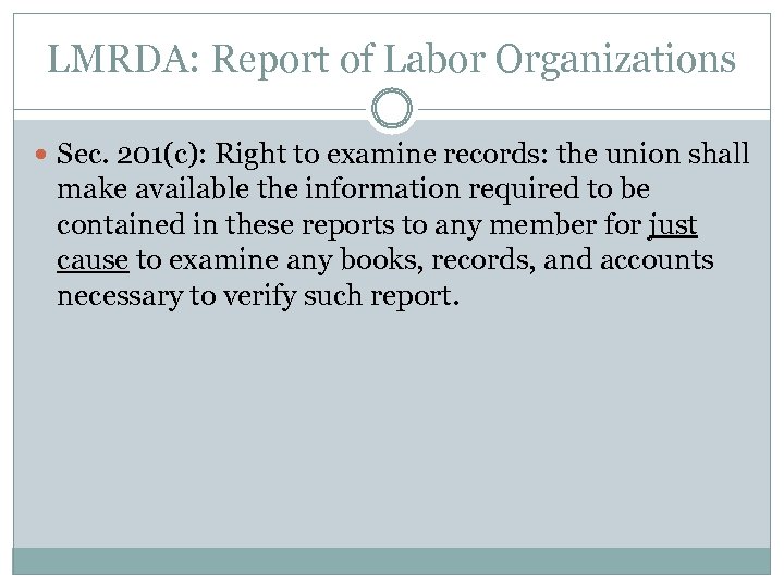 LMRDA: Report of Labor Organizations Sec. 201(c): Right to examine records: the union shall