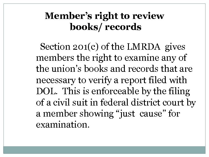 Member’s right to review books/ records Section 201(c) of the LMRDA gives members the