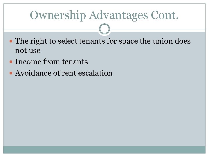 Ownership Advantages Cont. The right to select tenants for space the union does not