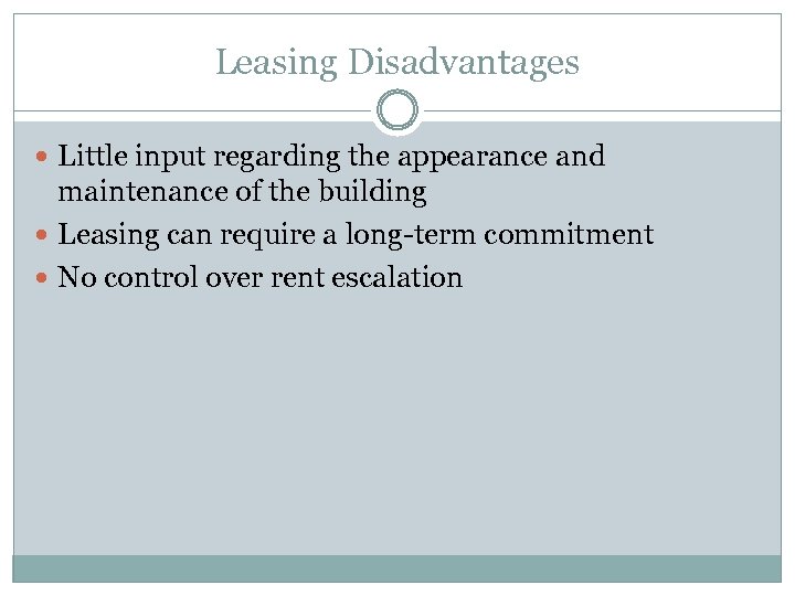 Leasing Disadvantages Little input regarding the appearance and maintenance of the building Leasing can