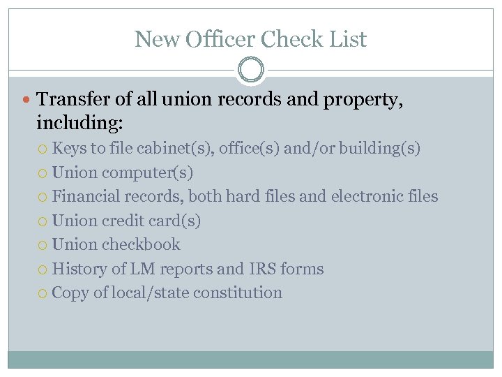 New Officer Check List Transfer of all union records and property, including: Keys to