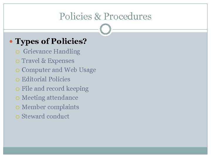 Policies & Procedures Types of Policies? Grievance Handling Travel & Expenses Computer and Web