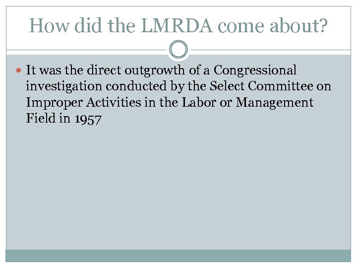How did the LMRDA come about? It was the direct outgrowth of a Congressional
