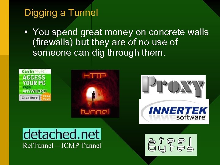 Digging a Tunnel • You spend great money on concrete walls (firewalls) but they