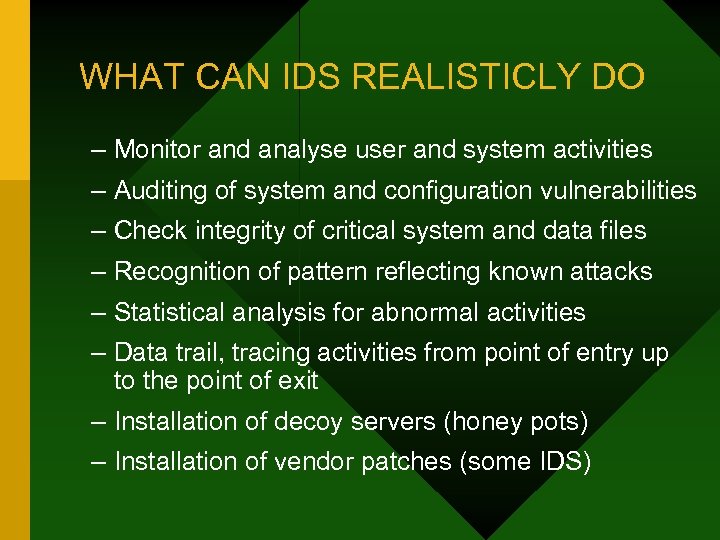 WHAT CAN IDS REALISTICLY DO – Monitor and analyse user and system activities –