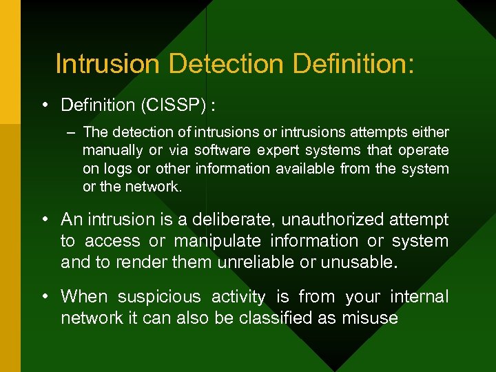 Intrusion Detection Definition: • Definition (CISSP) : – The detection of intrusions or intrusions