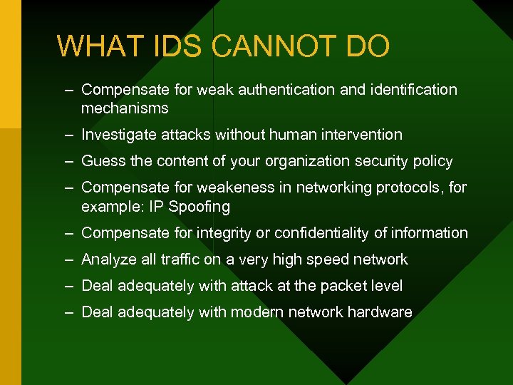 WHAT IDS CANNOT DO – Compensate for weak authentication and identification mechanisms – Investigate