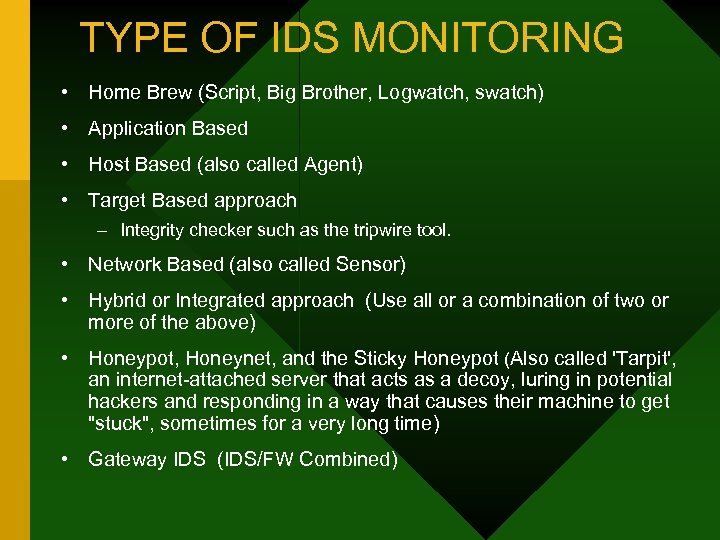 TYPE OF IDS MONITORING • Home Brew (Script, Big Brother, Logwatch, swatch) • Application