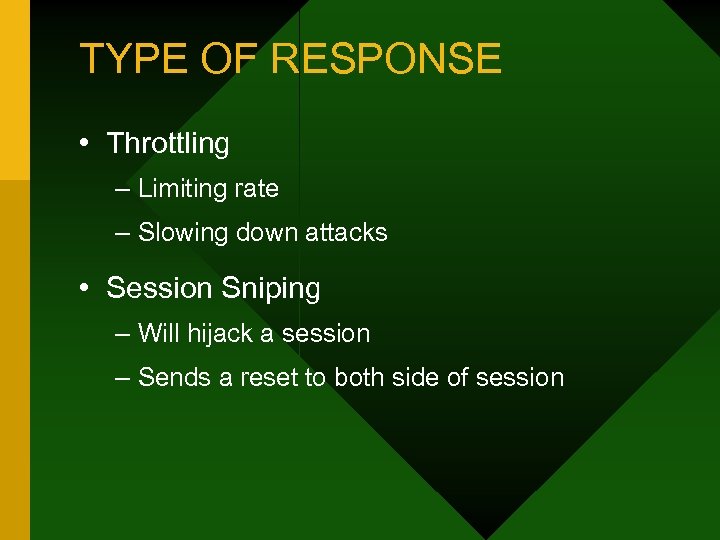 TYPE OF RESPONSE • Throttling – Limiting rate – Slowing down attacks • Session