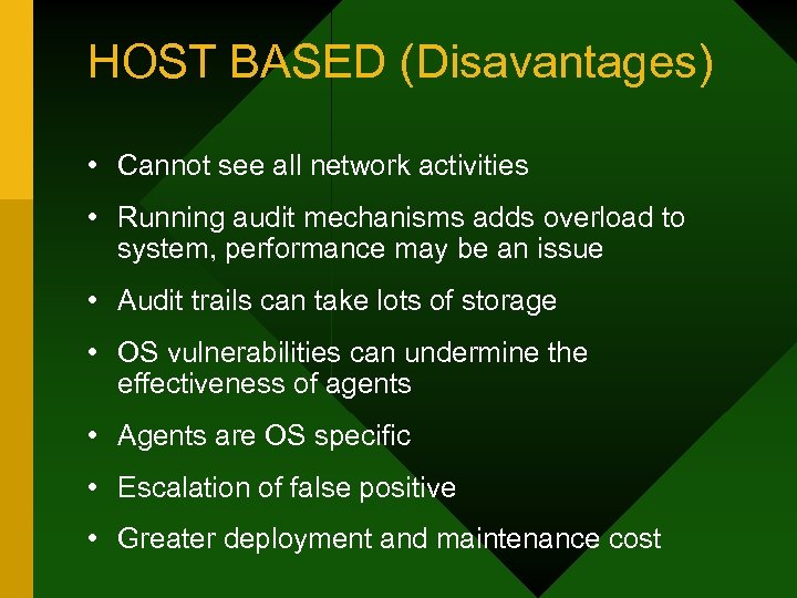 HOST BASED (Disavantages) • Cannot see all network activities • Running audit mechanisms adds