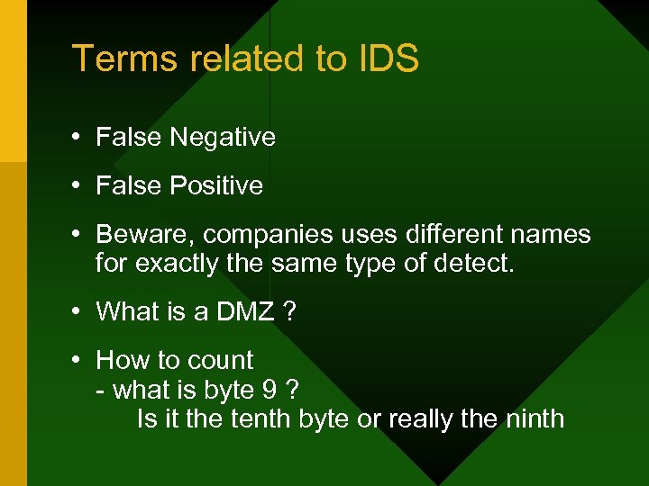 Terms related to IDS • False Negative • False Positive • Beware, companies uses